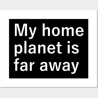 My home planet is far away Posters and Art